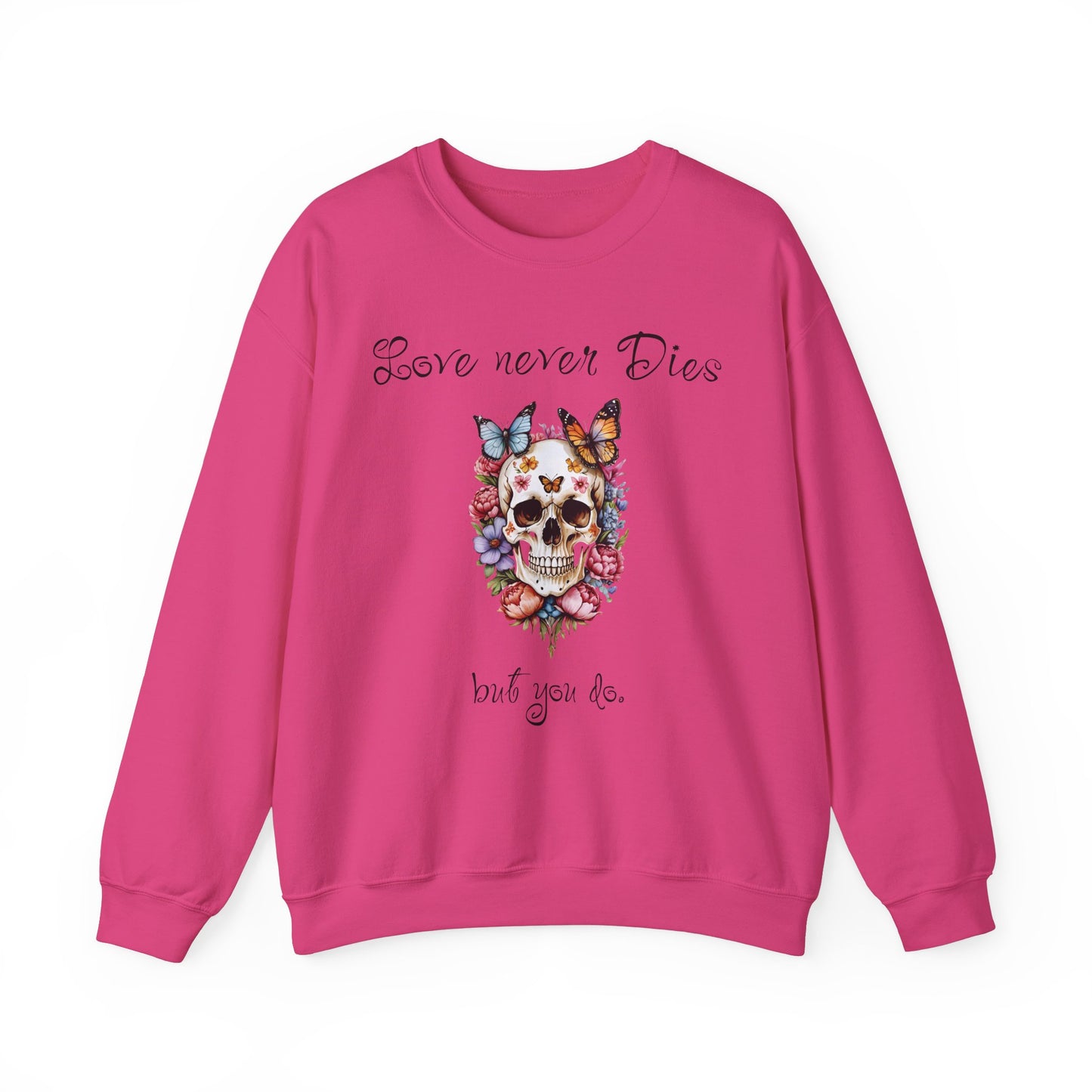 Skull Flowers Butterfly Sweatshirt with Funny Text 'Love Never Dies' - Valentine'sDayDesign, ValentineFunnyVibes