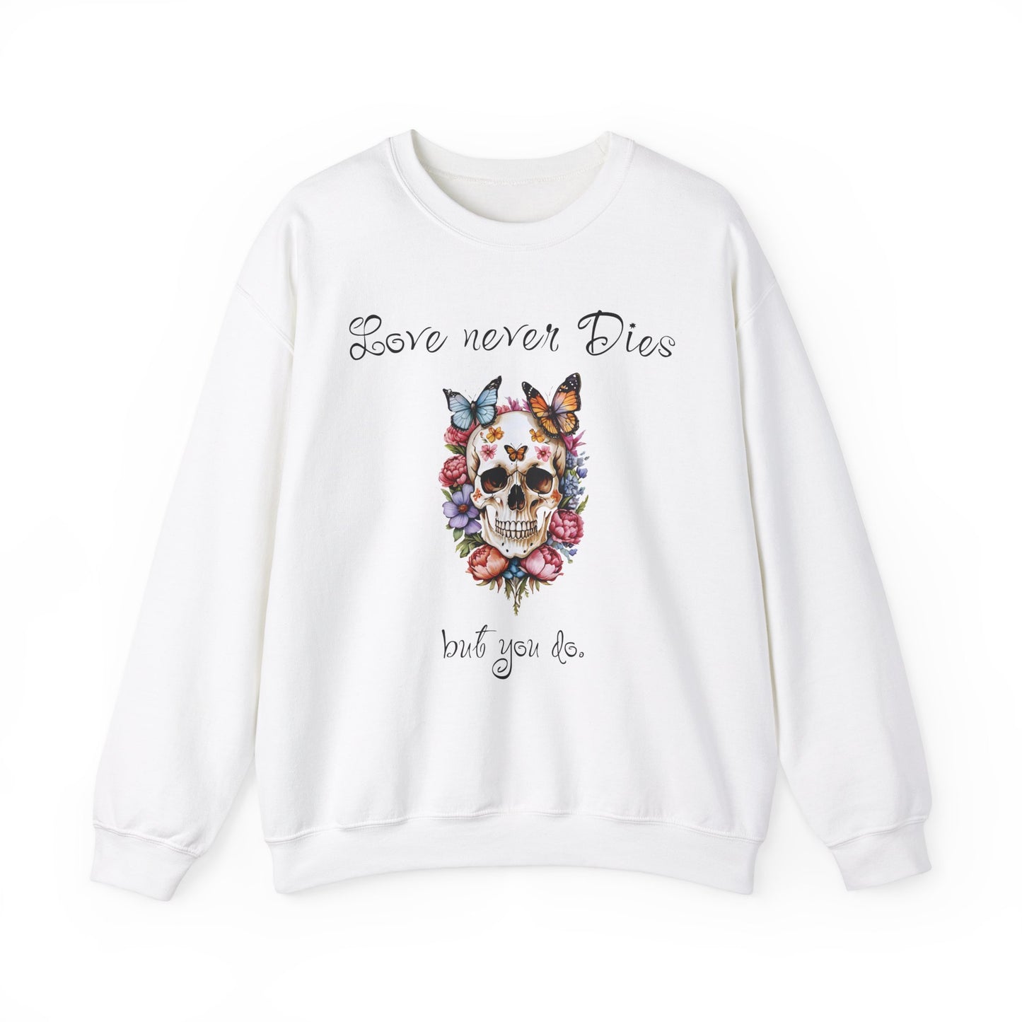 Skull Flowers Butterfly Sweatshirt with Funny Text 'Love Never Dies' - Valentine'sDayDesign, ValentineFunnyVibes